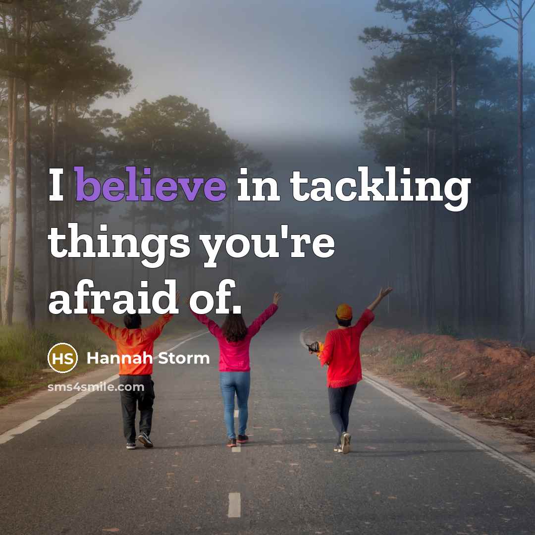 “I believe in tackling things you're afraid of.…” quote by Hannah Storm
