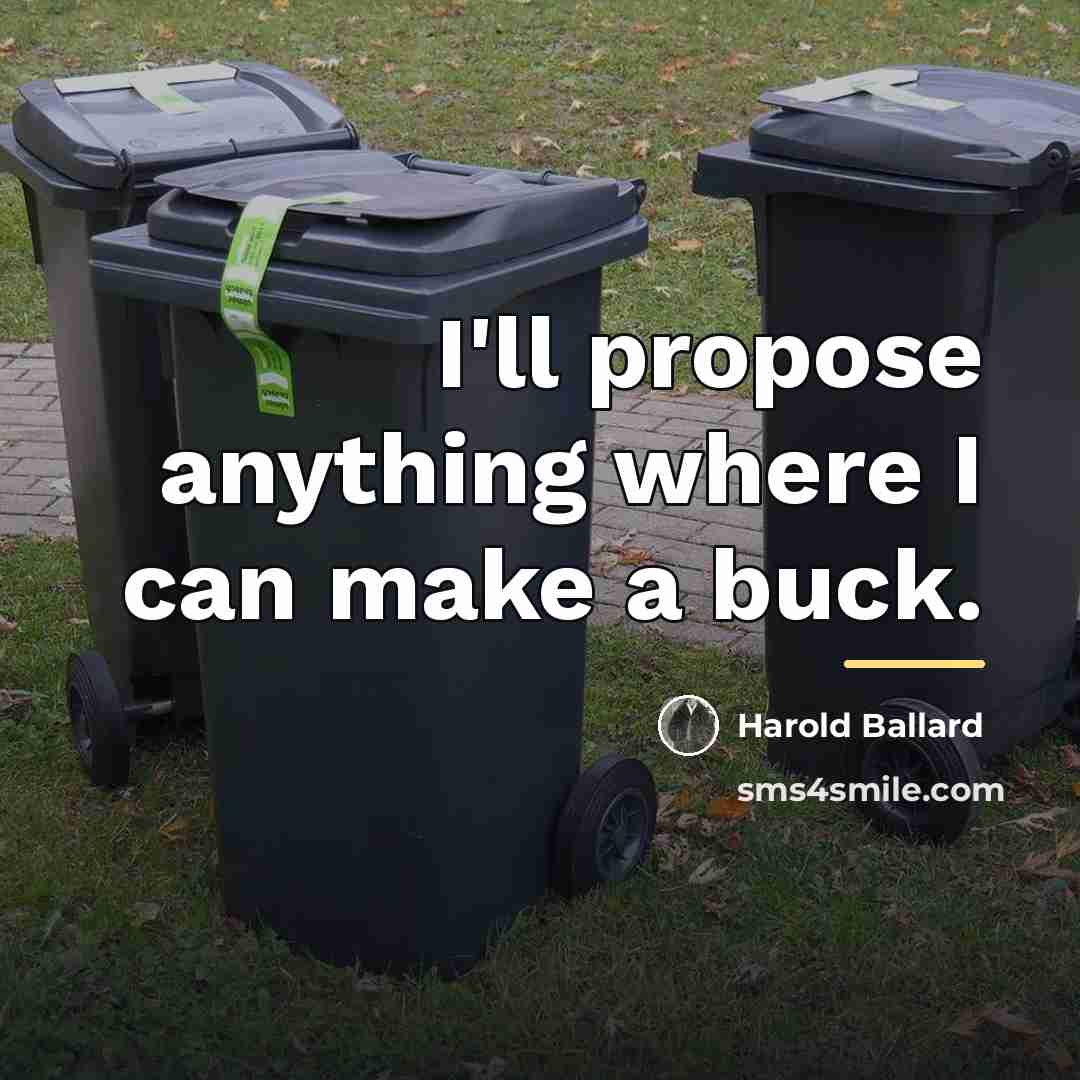 “I'll propose anything where I can make a buck.…” quote by Harold Ballard