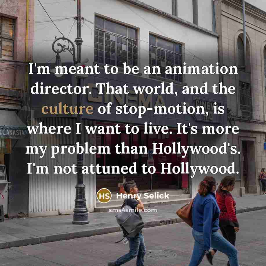 “I'm meant to be an animation director. That world, and…” quote by Henry Selick