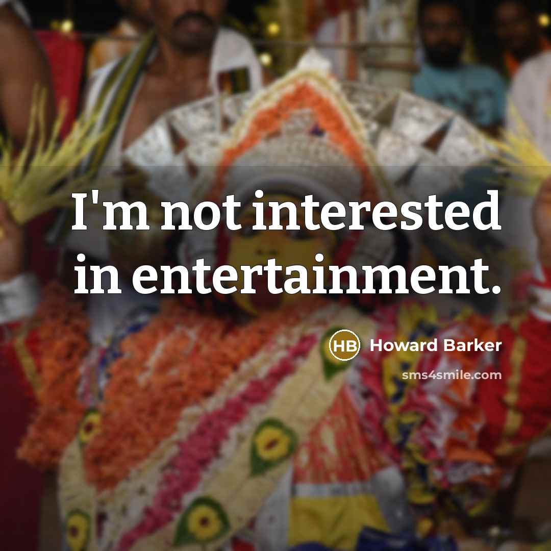 “I'm not interested in entertainment.…” quote by Howard Barker