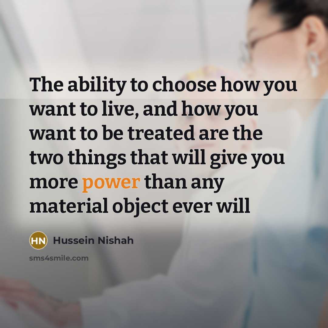 “The ability to choose how you want to live, and…” quote by Hussein Nishah