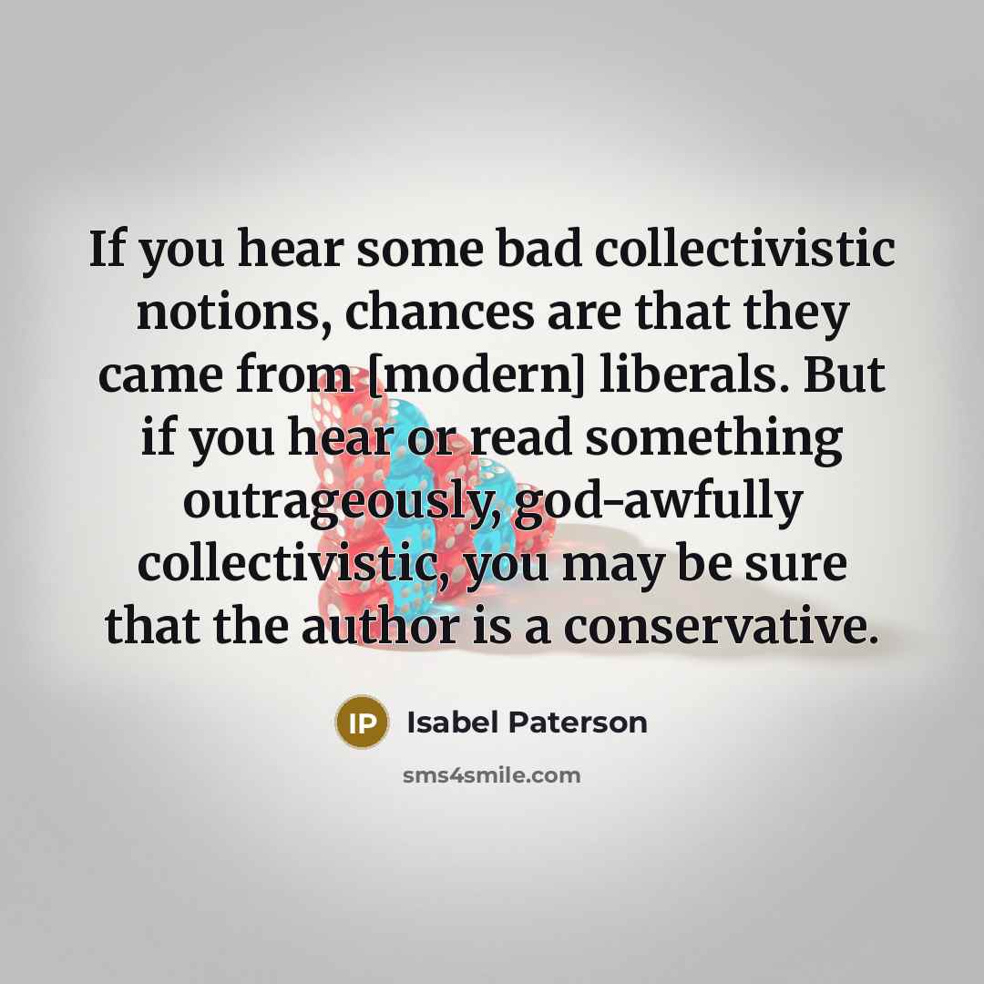 “If you hear some bad collectivistic notions, chances are that…” quote by Isabel Paterson