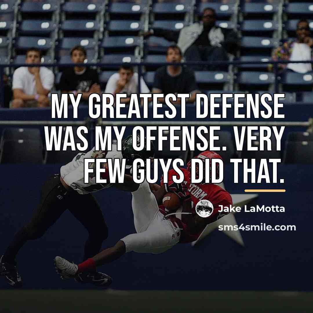 “My greatest defense was my offense. Very few guys did…” quote by Jake LaMotta