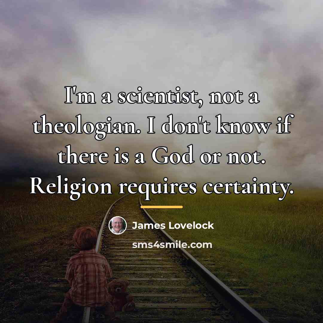 “I'm a scientist, not a theologian. I don't know if…” quote by James Lovelock