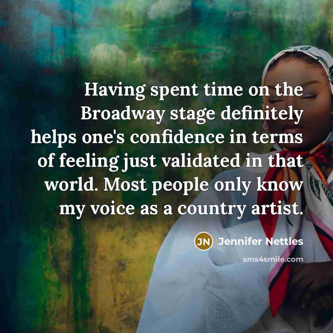 “Having spent time on the Broadway stage definitely helps one's…” quote by Jennifer Nettles