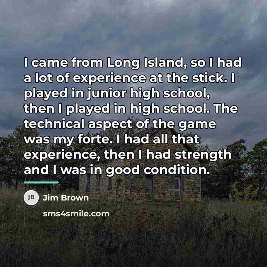 “I came from Long Island, so I had a lot…” quote by Jim Brown