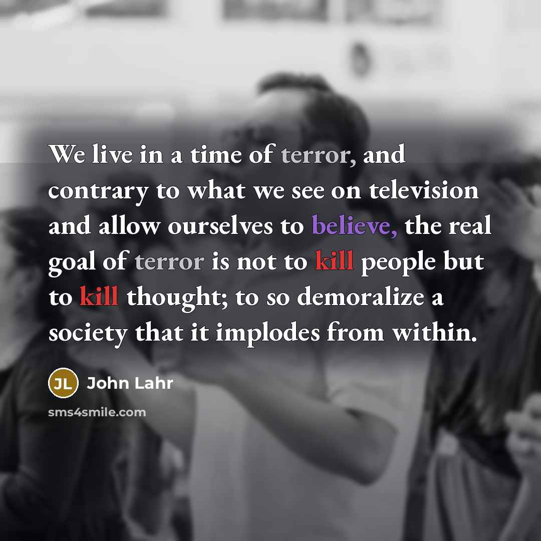 “We live in a time of terror, and contrary to…” quote by John Lahr