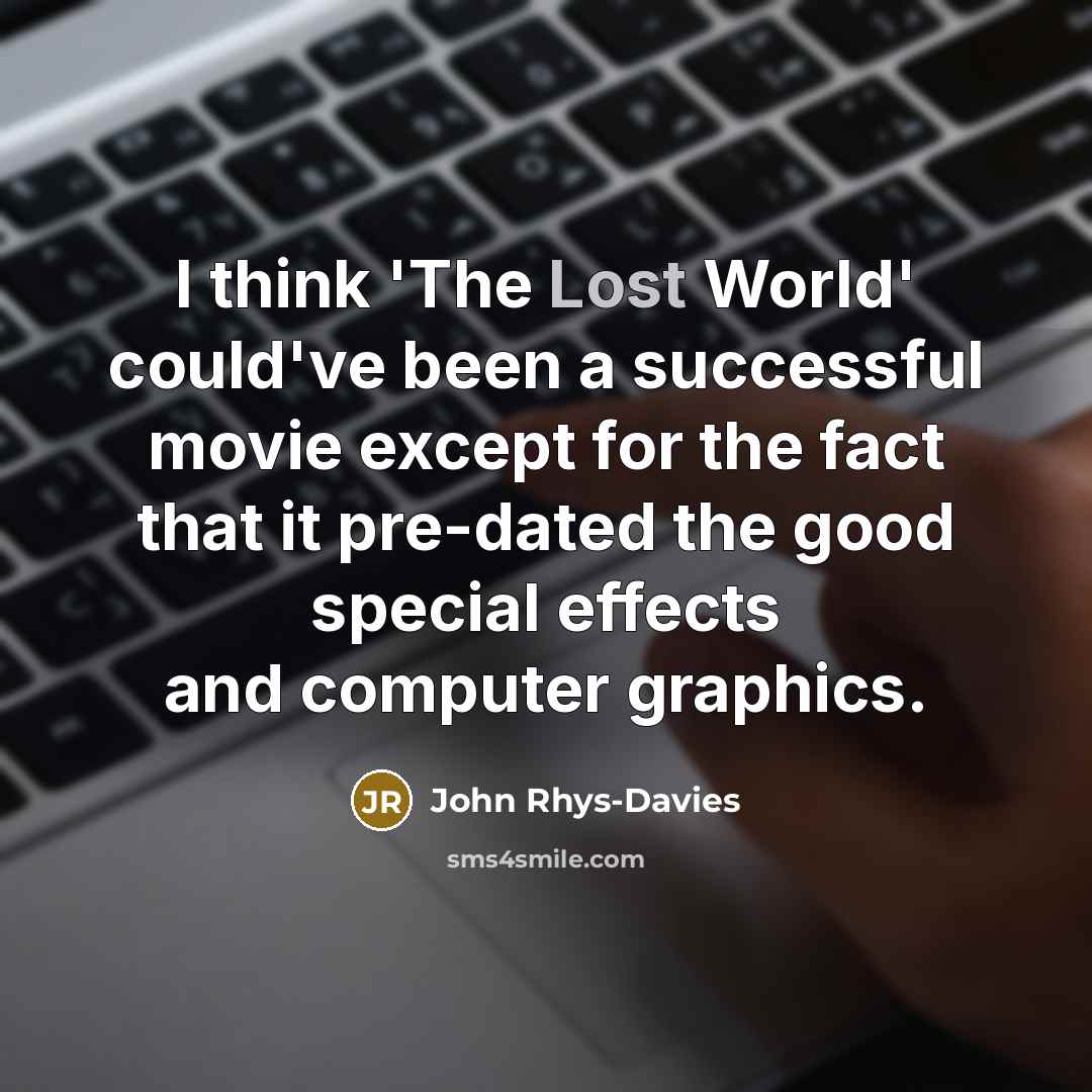 “I think 'The Lost World' could've been a successful movie…” quote by John Rhys-Davies