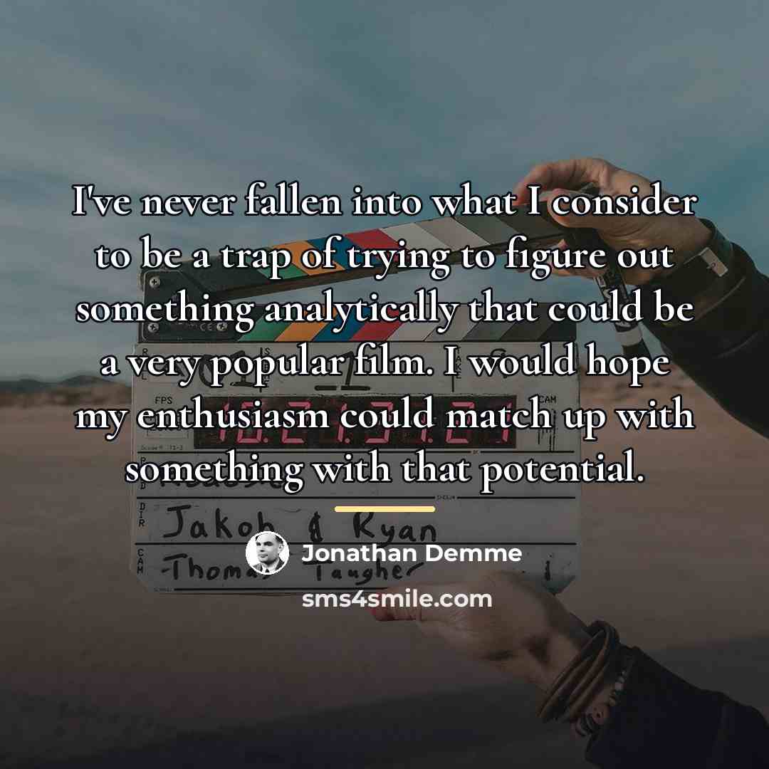 “I've never fallen into what I consider to be a…” quote by Jonathan Demme