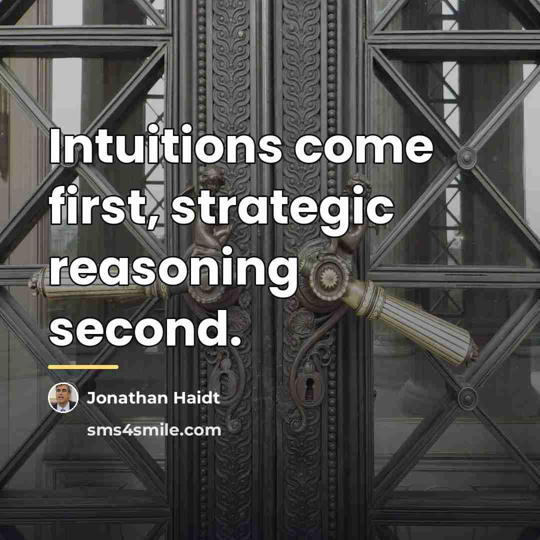 “Intuitions come first, strategic reasoning second.…” quote by Jonathan Haidt