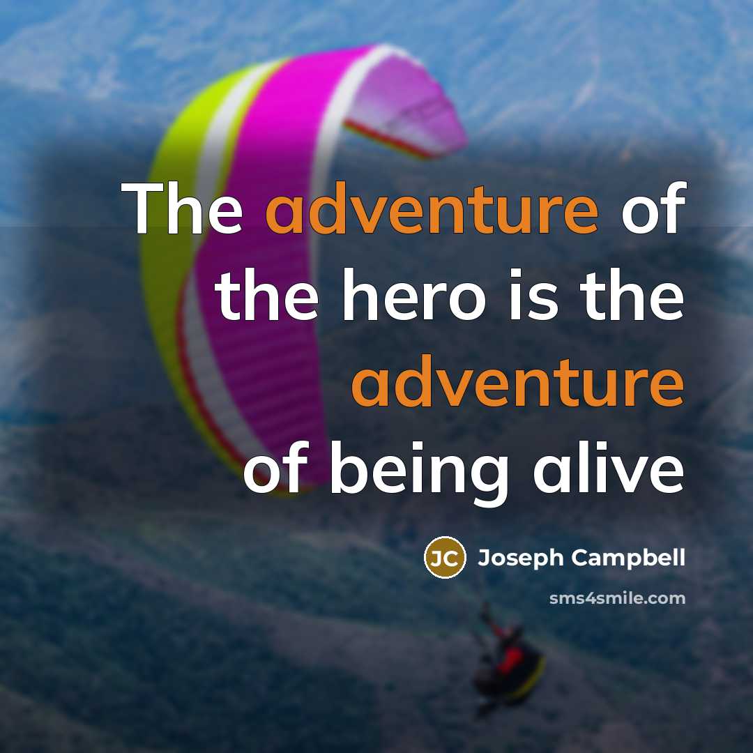 “The adventure of the hero is the adventure of being…” quote by Joseph Campbell