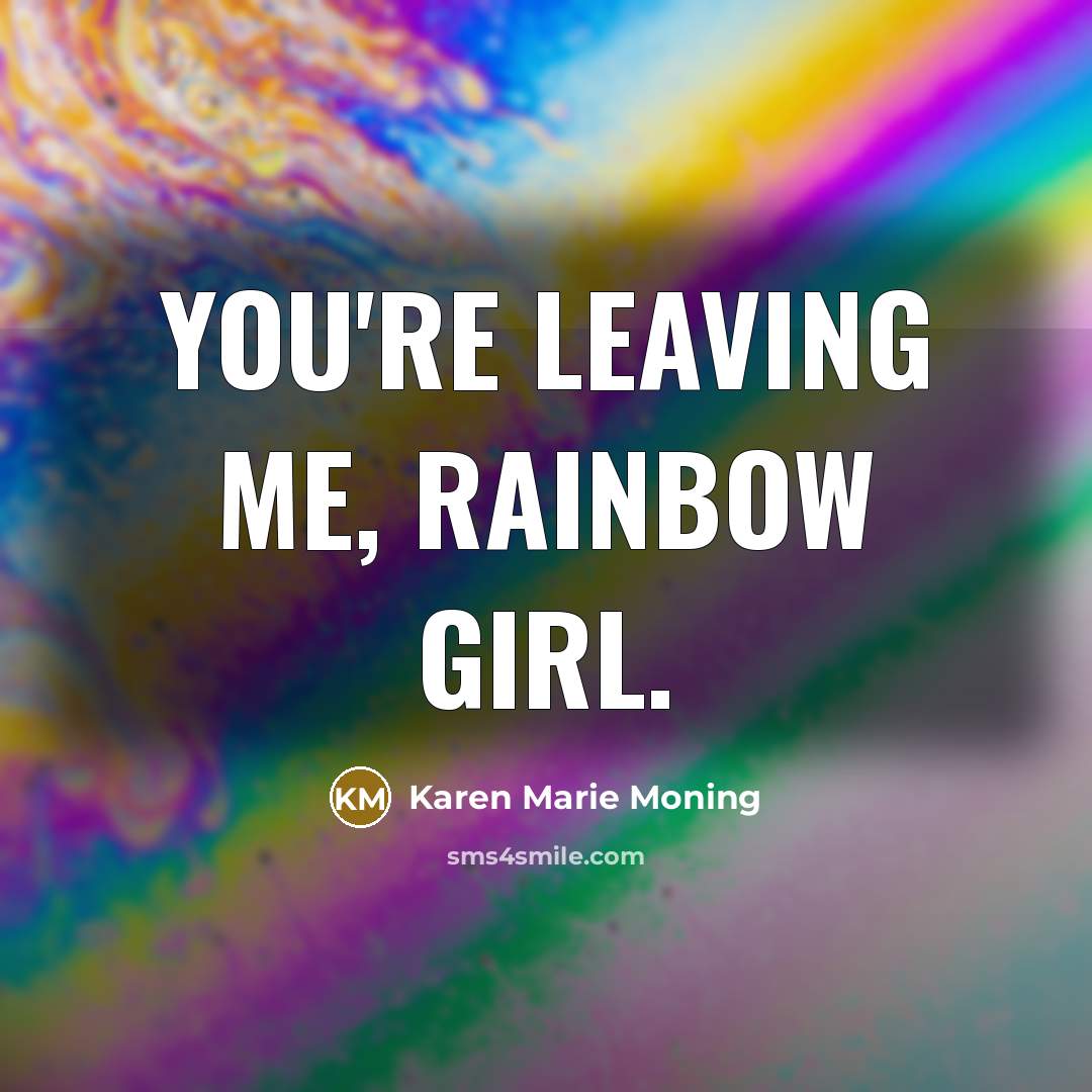 “You're leaving me, Rainbow Girl.…” quote by Karen Marie Moning