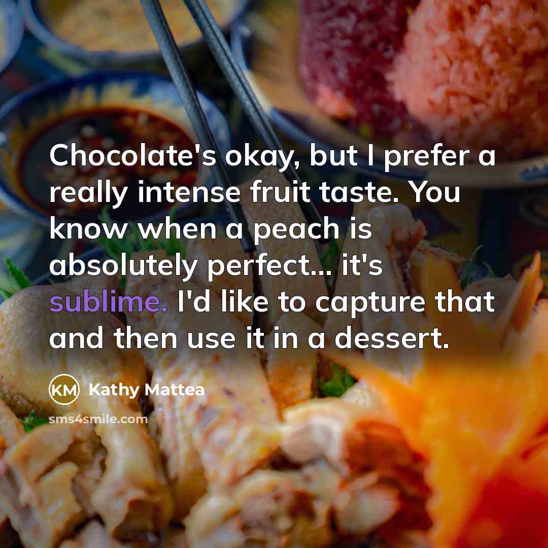“Chocolate's okay, but I prefer a really intense fruit taste.…” quote by Kathy Mattea