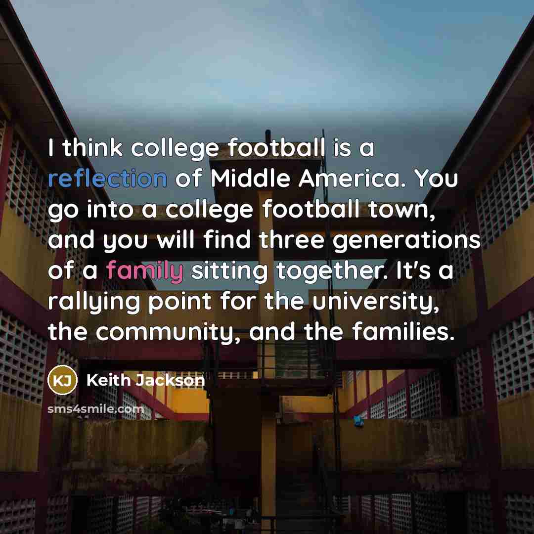 “I think college football is a reflection of Middle America.…” quote by Keith Jackson
