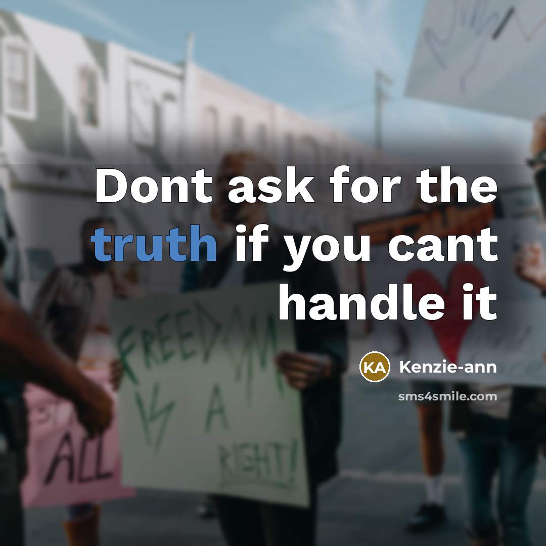 “Dont ask for the truth if you cant handle it” quote by Kenzie-ann