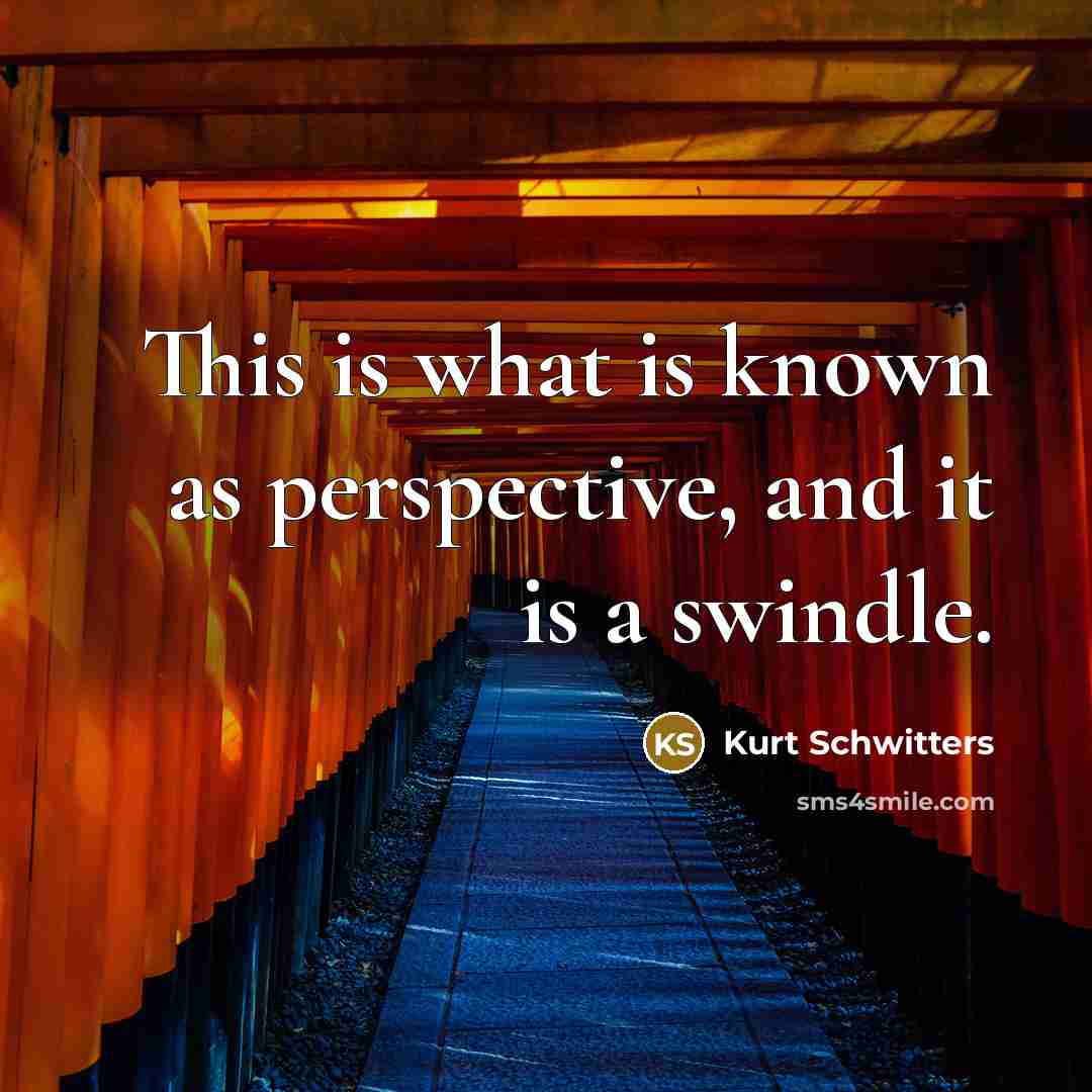 “This is what is known as perspective, and it is…” quote by Kurt Schwitters