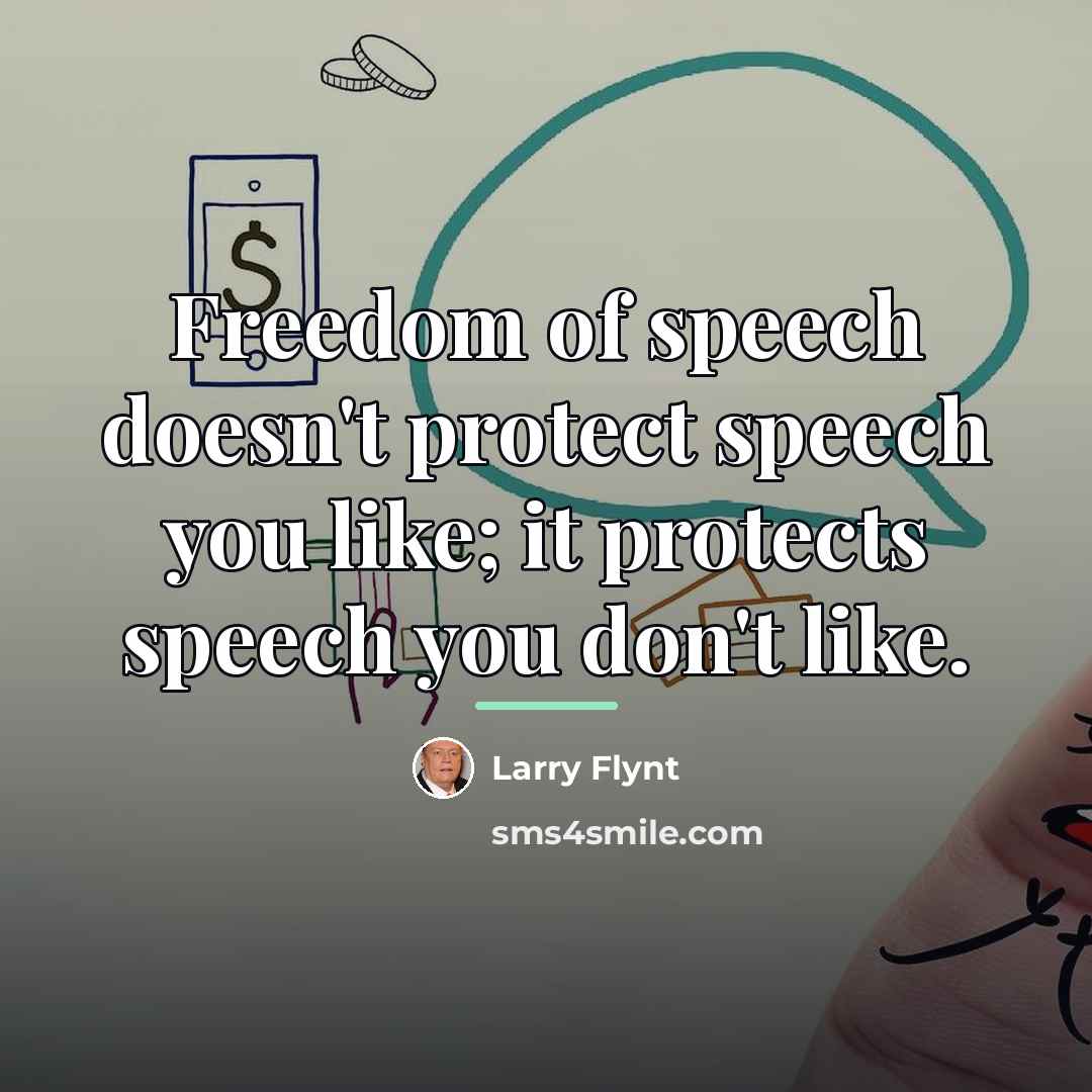 “Freedom of speech doesn't protect speech you like; it protects…” quote by Larry Flynt
