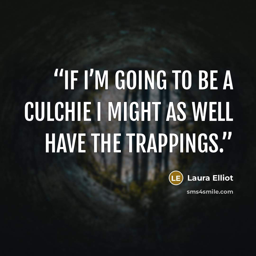 “If I’m going to be a culchie I might as well have the trappings.” quote by Laura Elliot