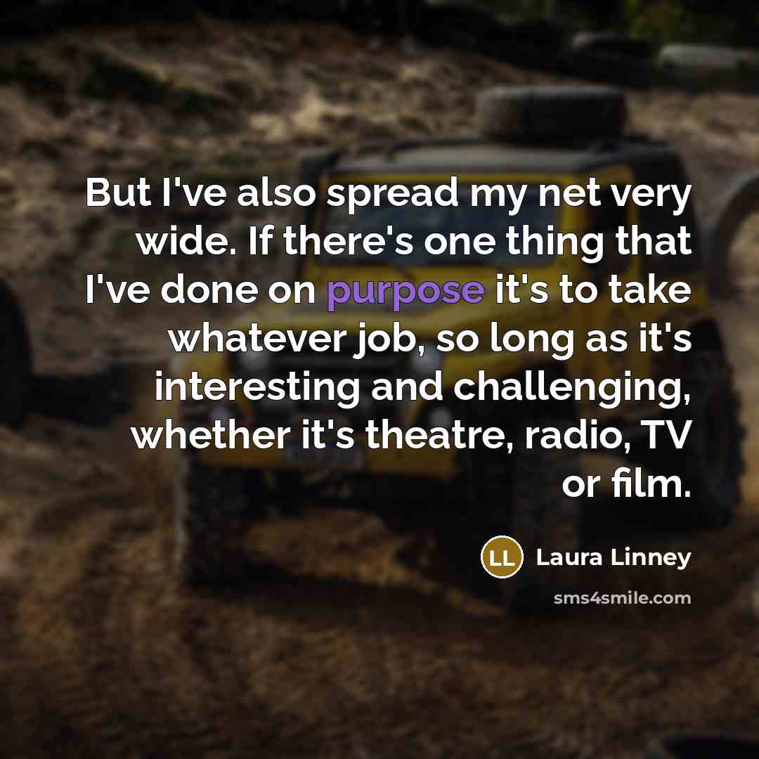 “But I've also spread my net very wide. If there's…” quote by Laura Linney