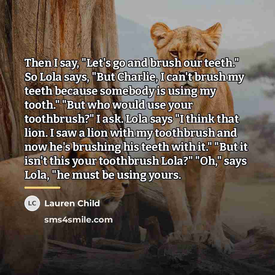 “Then I say, "Let's go and brush our teeth." So…” quote by Lauren Child