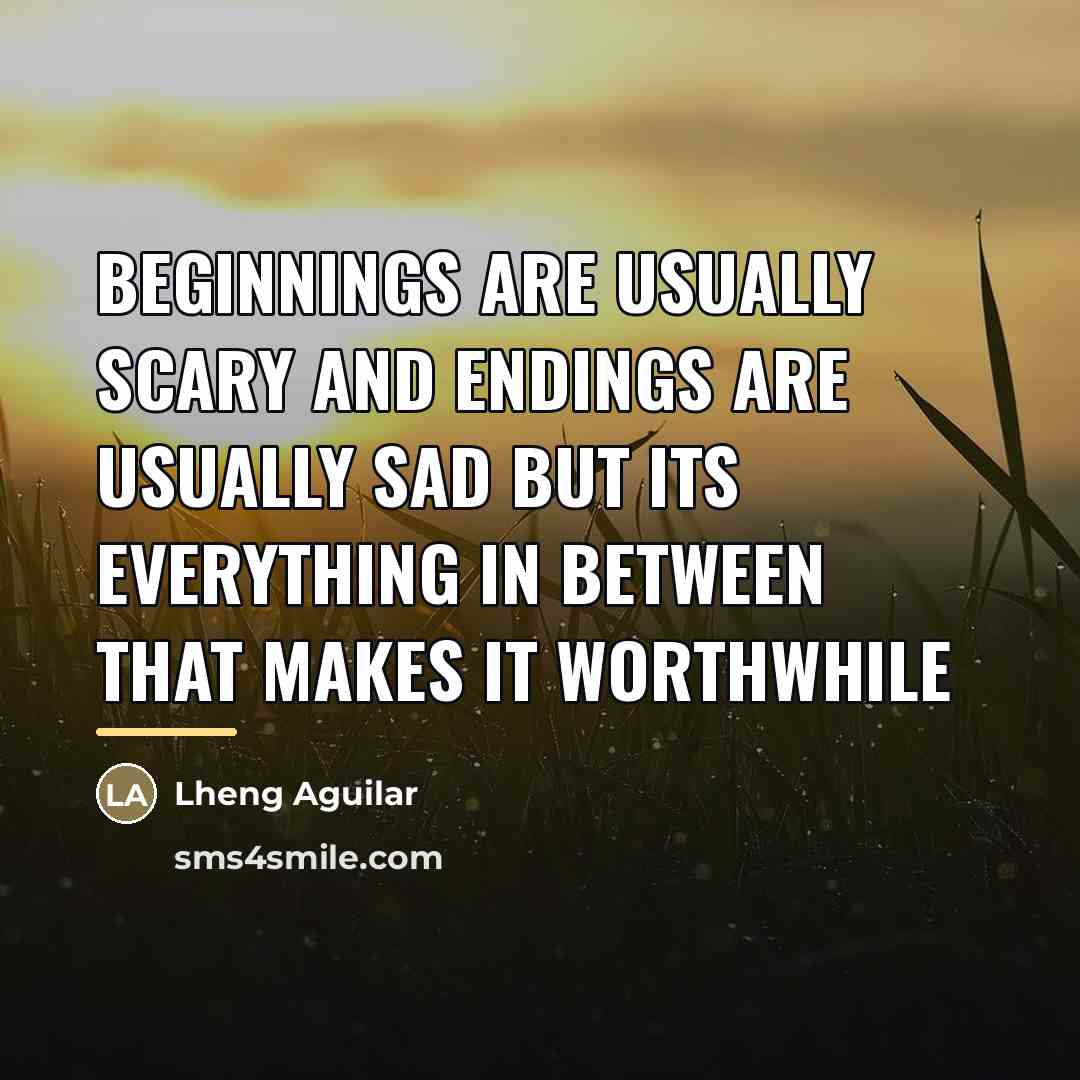 “Beginnings are usually scary and endings are usually sad but…” quote by Lheng Aguilar