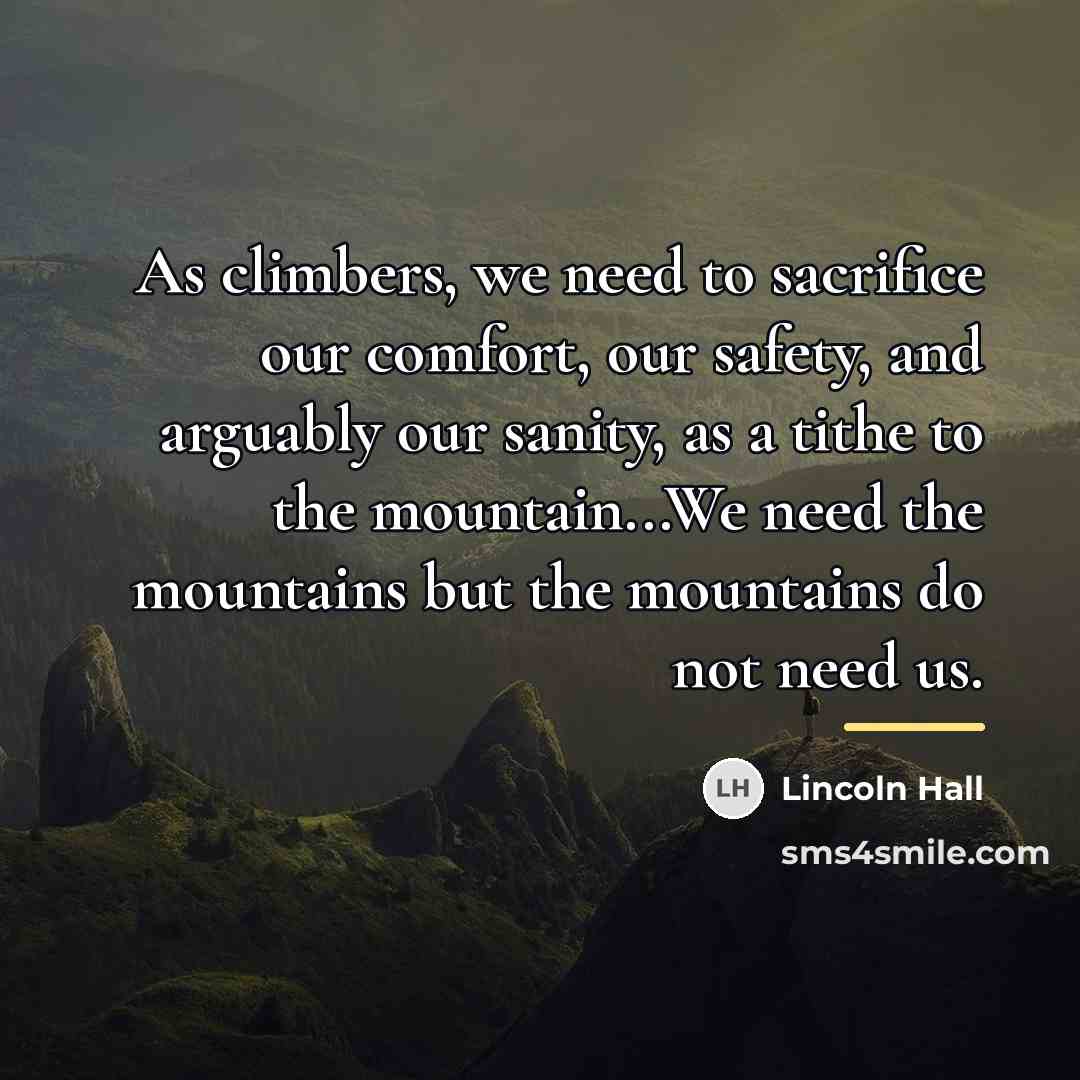 “As climbers, we need to sacrifice our comfort, our safety,…” quote by Lincoln Hall