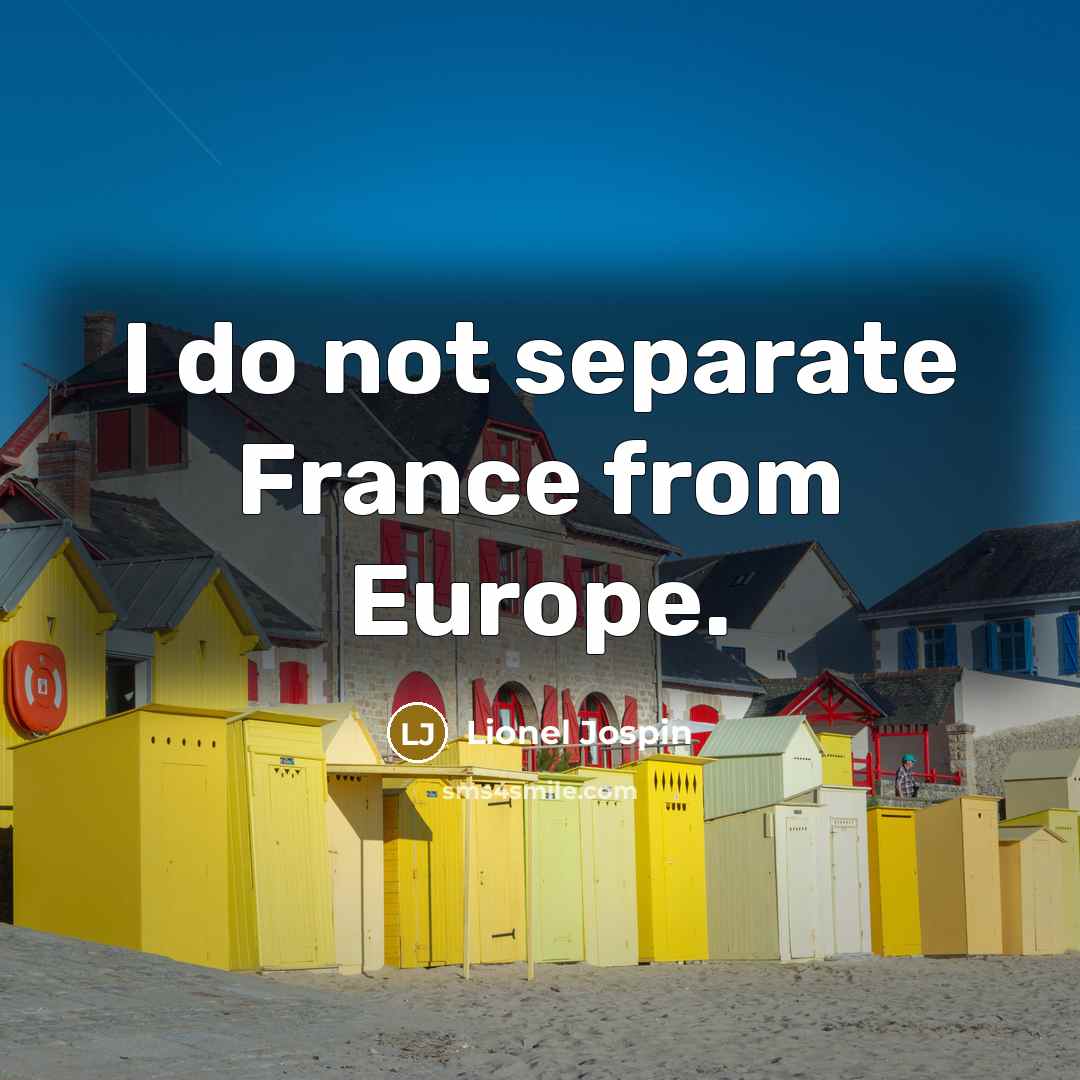 “I do not separate France from Europe.…” quote by Lionel Jospin
