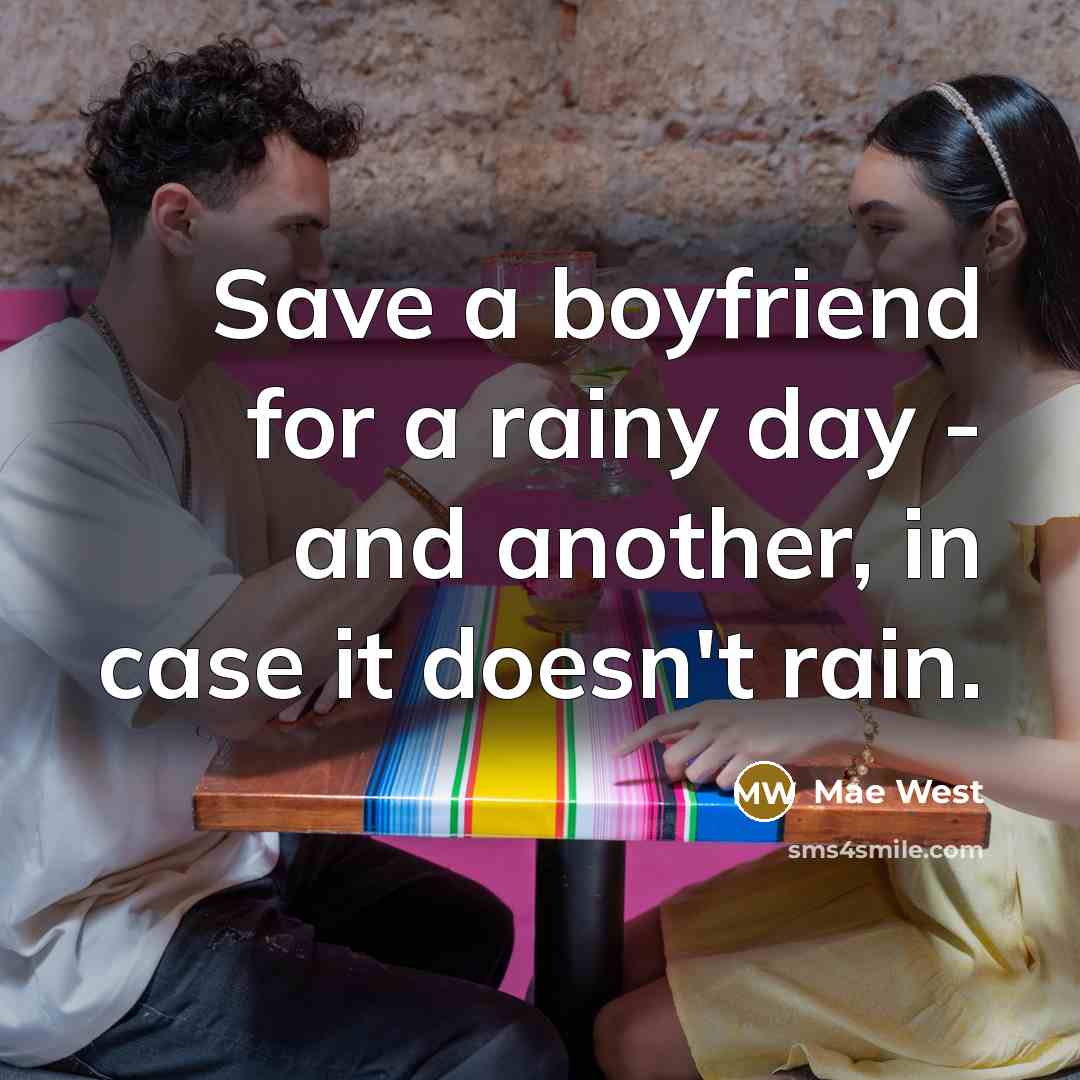 “Save a boyfriend for a rainy day - and another,…” quote by Mae West
