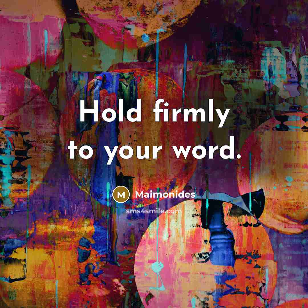 “Hold firmly to your word.…” quote by Maimonides