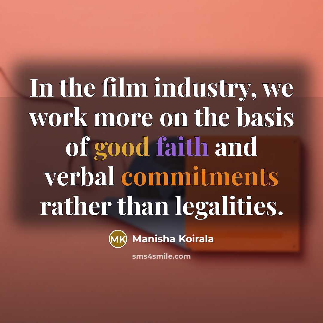 “In the film industry, we work more on the basis…” quote by Manisha Koirala