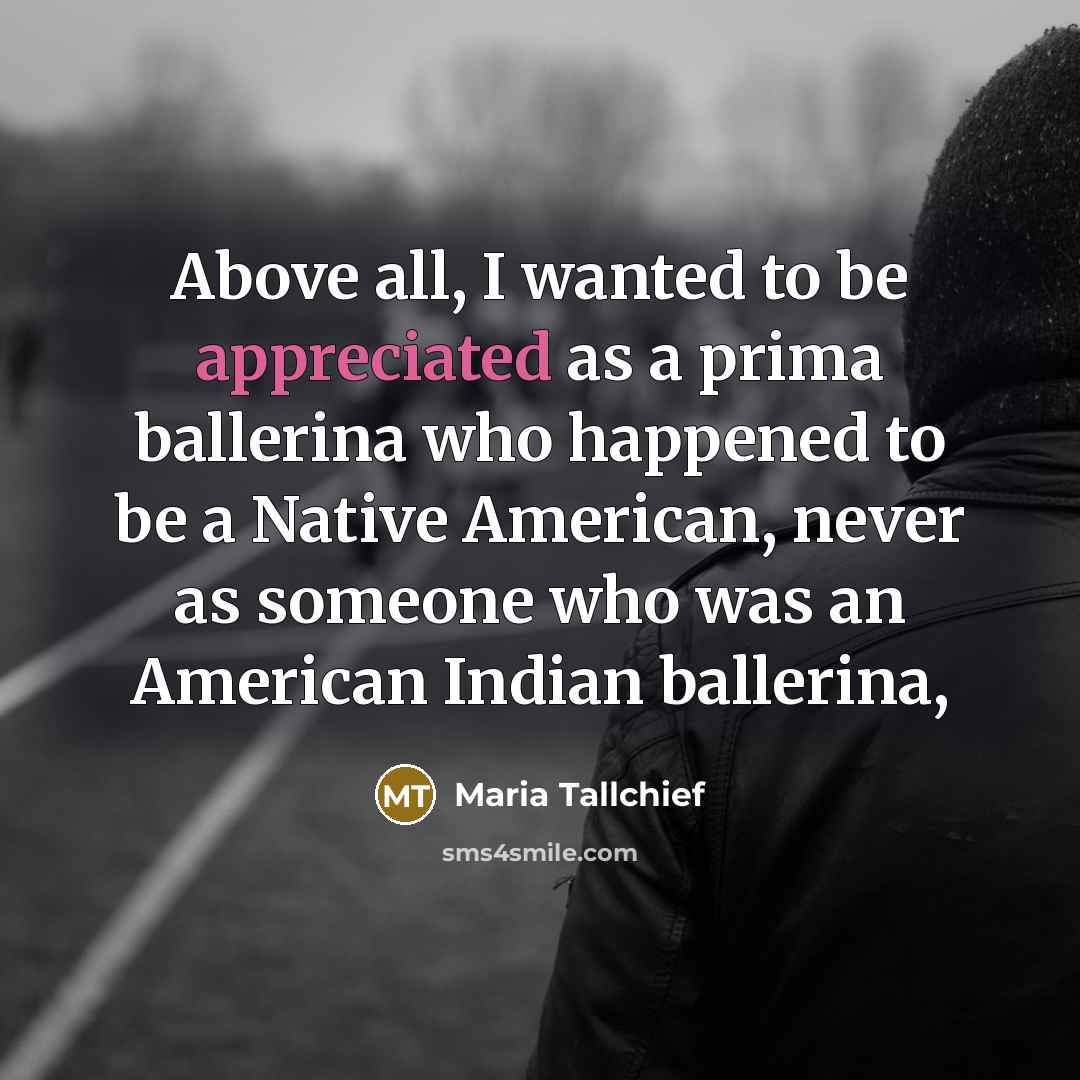 “Above all, I wanted to be appreciated as a prima…” quote by Maria Tallchief