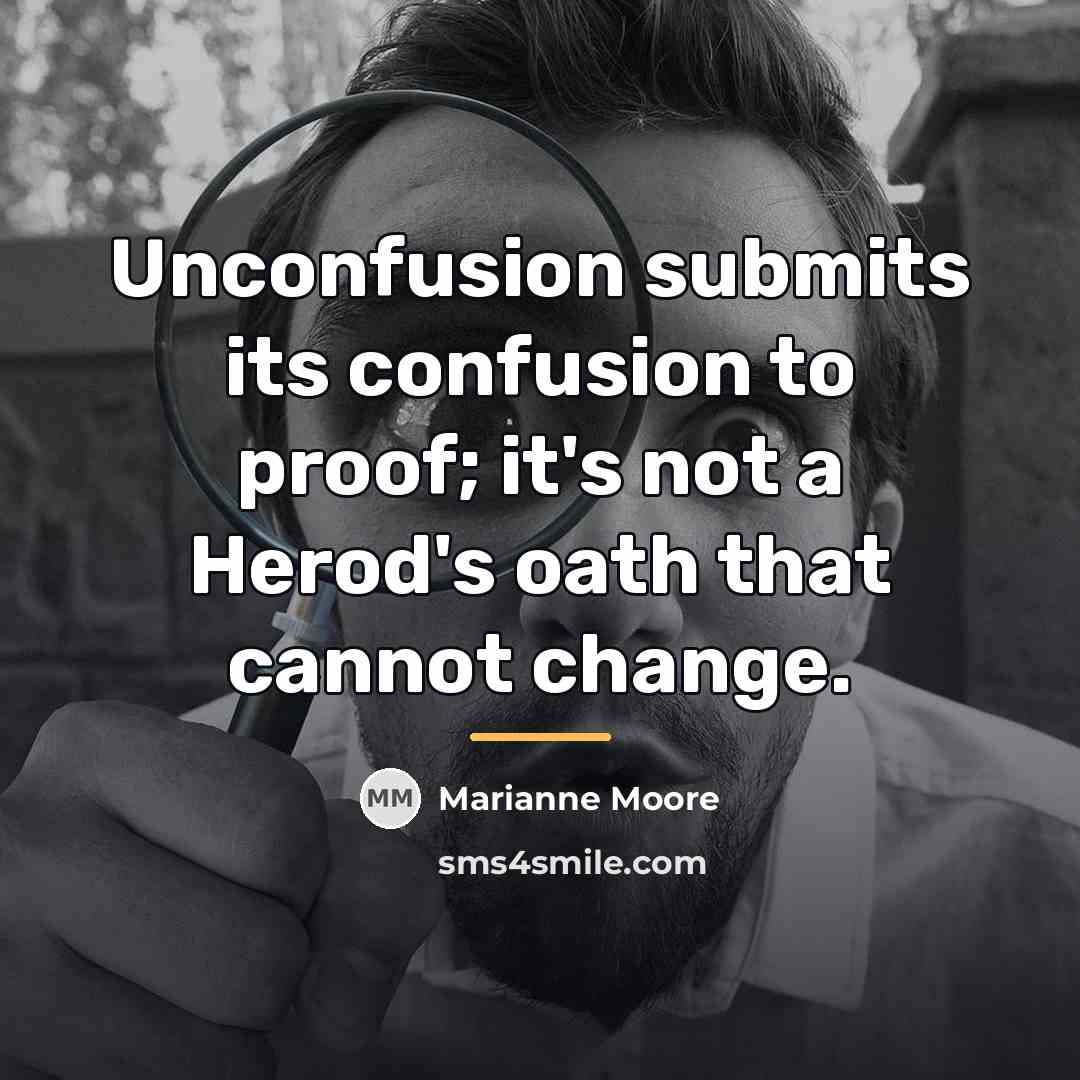“Unconfusion submits its confusion to proof; it's not a Herod's…” quote by Marianne Moore