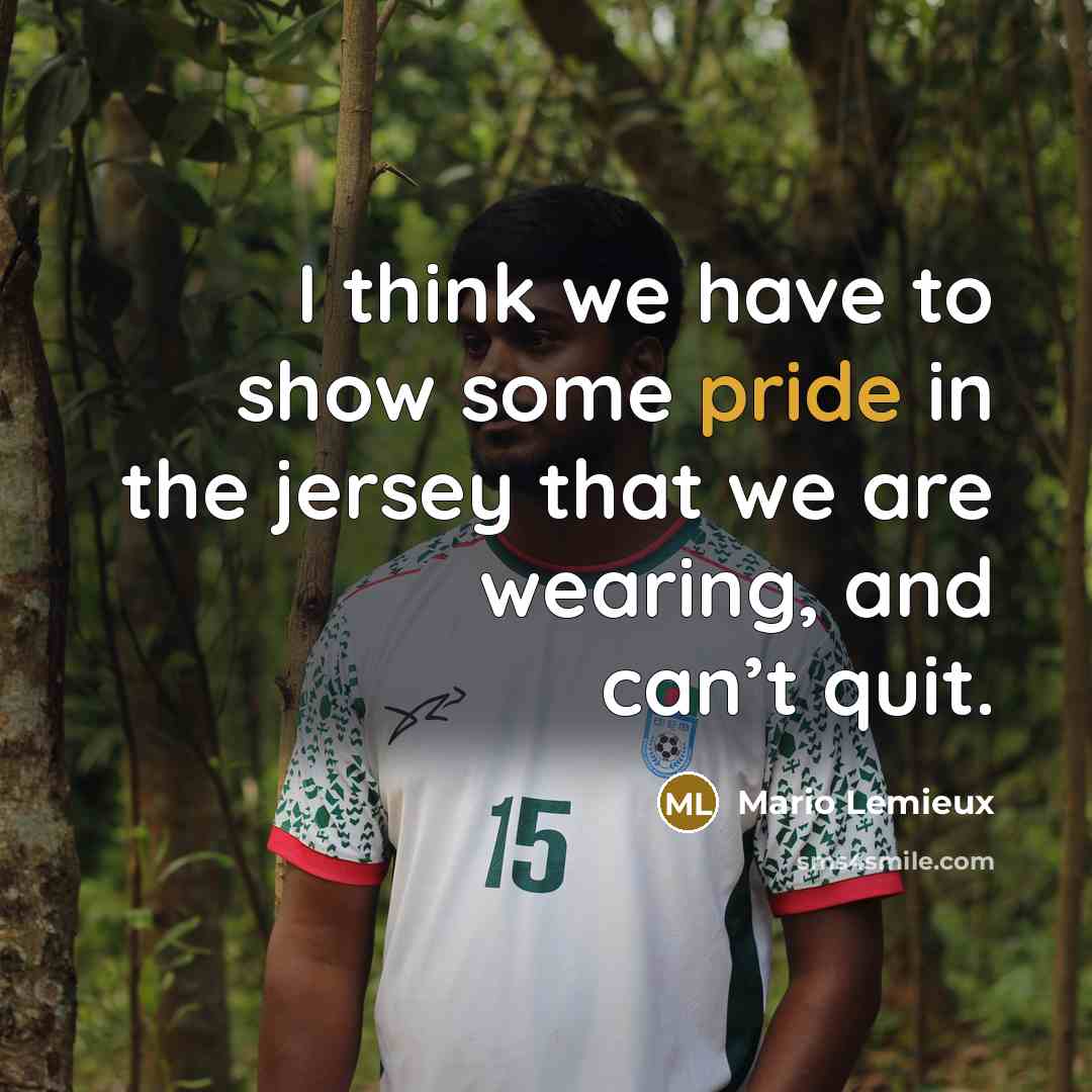 “I think we have to show some pride in the…” quote by Mario Lemieux
