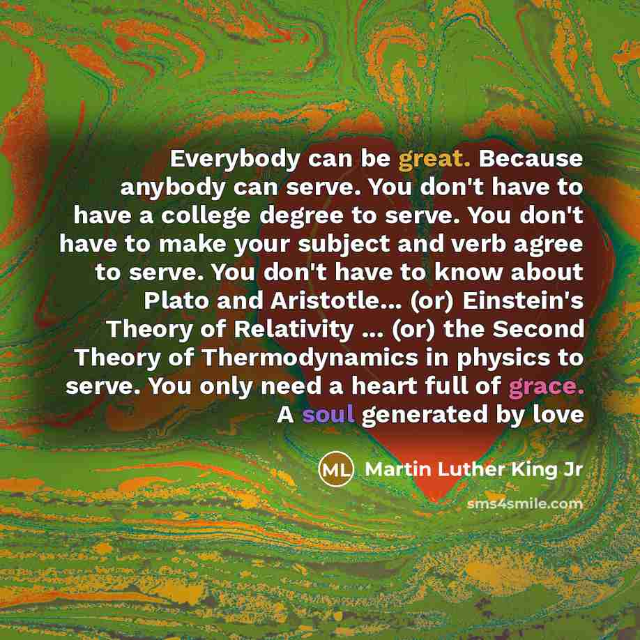 “Everybody can be great. Because anybody can serve. You don't…” quote by Martin Luther King Jr