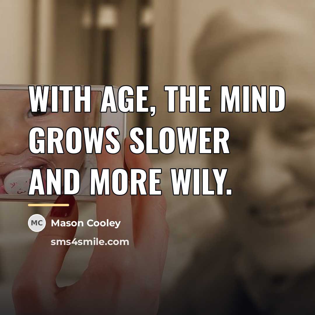 “With age, the mind grows slower and more wily.…” quote by Mason Cooley