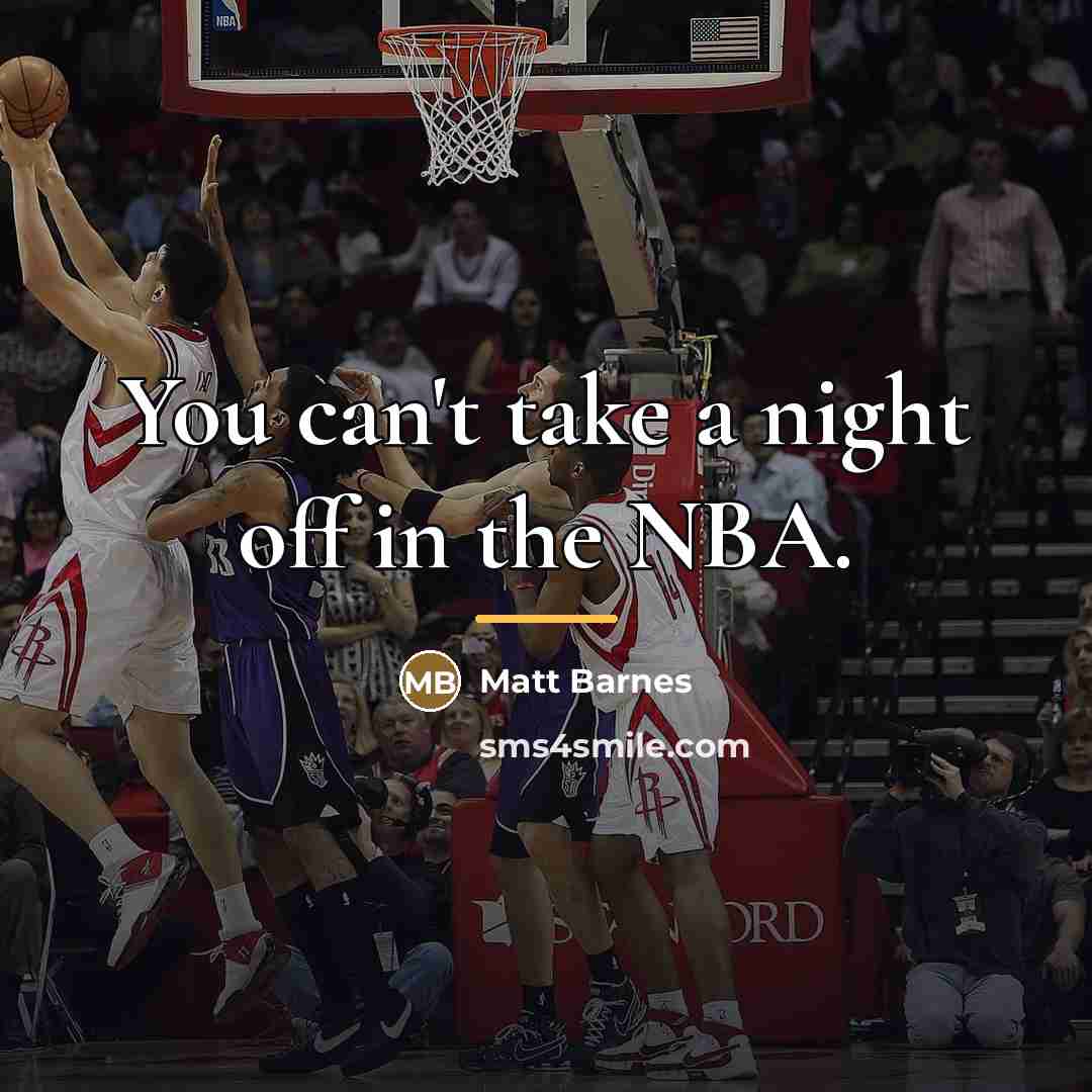 “You can't take a night off in the NBA.…” quote by Matt Barnes