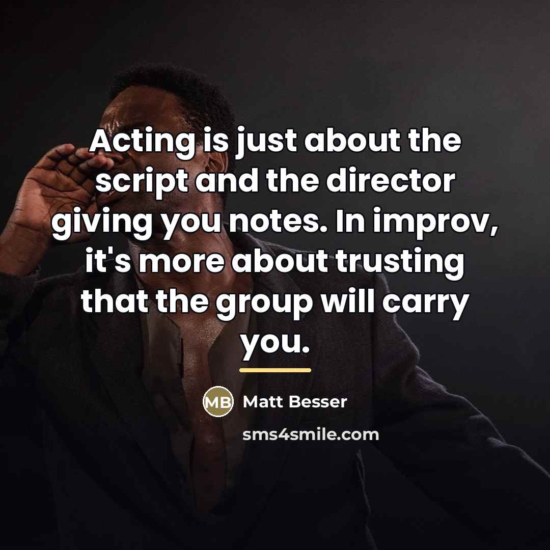 “Acting is just about the script and the director giving…” quote by Matt Besser