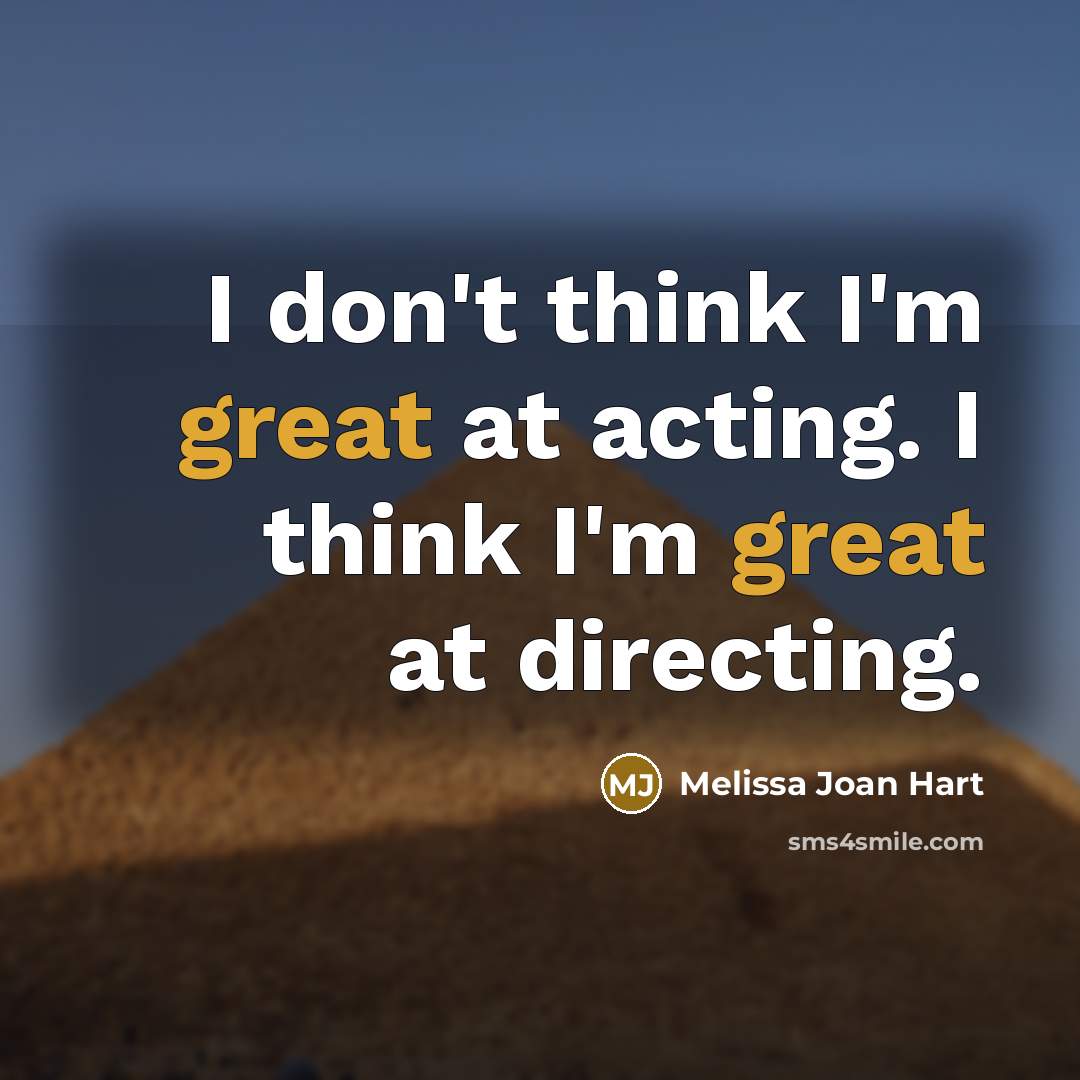 “I don't think I'm great at acting. I think I'm…” quote by Melissa Joan Hart