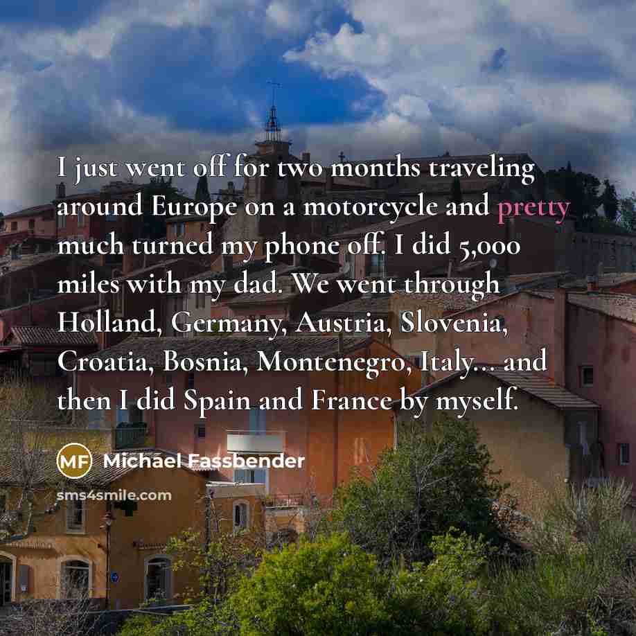 “I just went off for two months traveling around Europe…” quote by Michael Fassbender