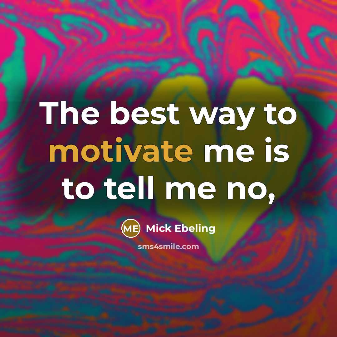 “The best way to motivate me is to tell me…” quote by Mick Ebeling