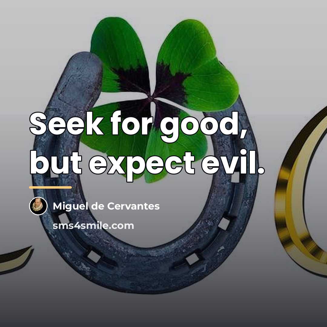 “Seek for good, but expect evil.…” quote by Miguel de Cervantes