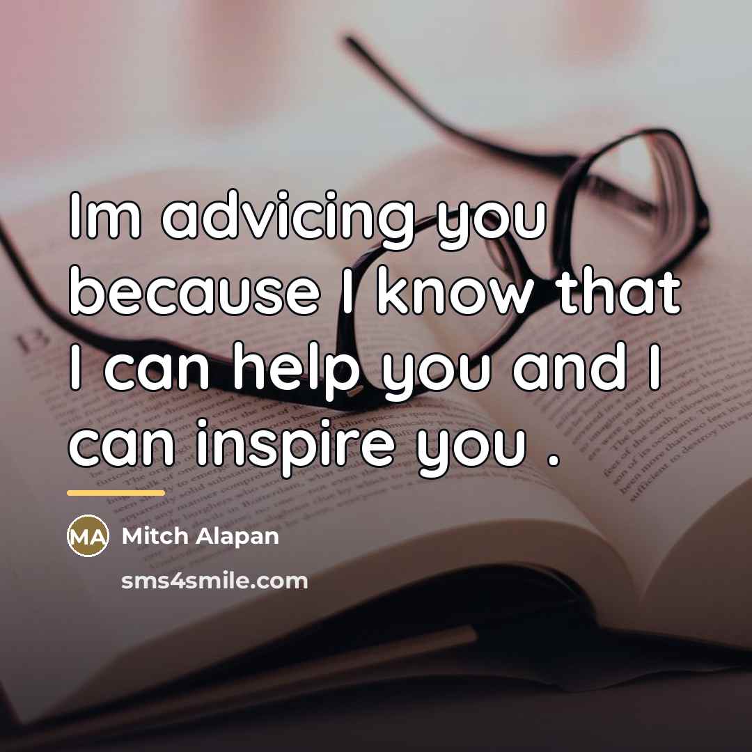 “Im advicing you because I know that I can help…” quote by Mitch Alapan
