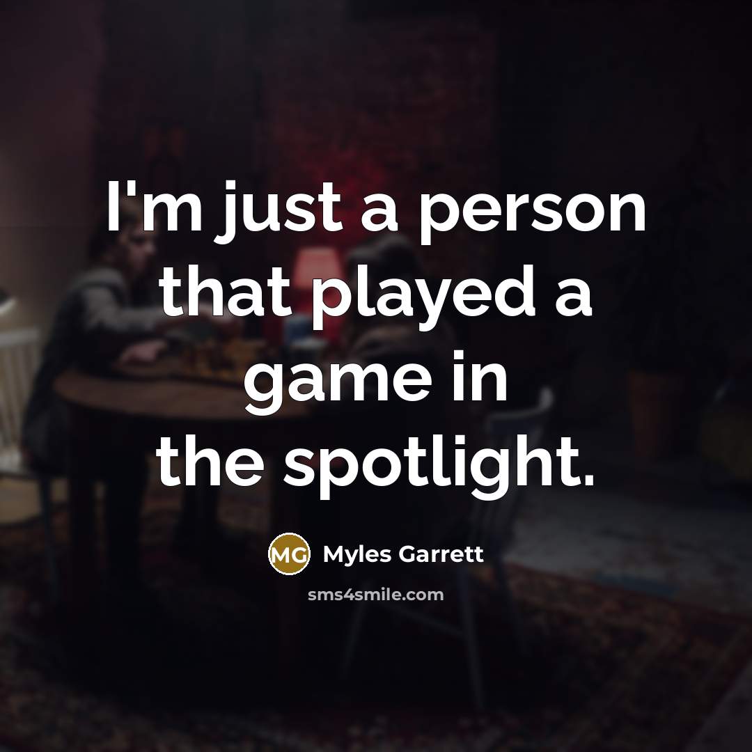“I'm just a person that played a game in the…” quote by Myles Garrett