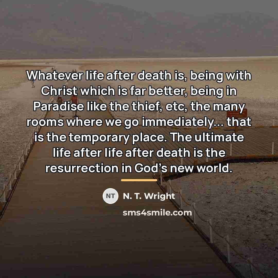 “Whatever life after death is, being with Christ which is…” quote by N. T. Wright