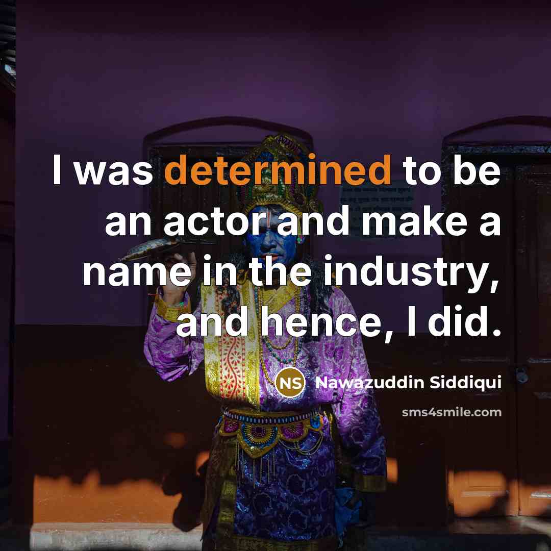 “I was determined to be an actor and make a…” quote by Nawazuddin Siddiqui