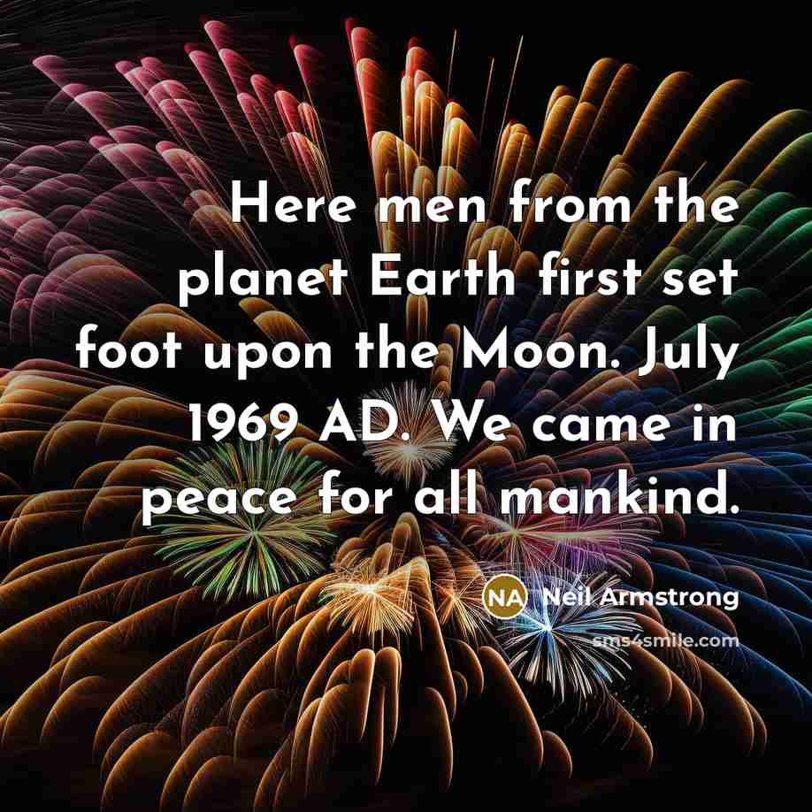 “Here men from the planet Earth first set foot upon…” quote by Neil Armstrong