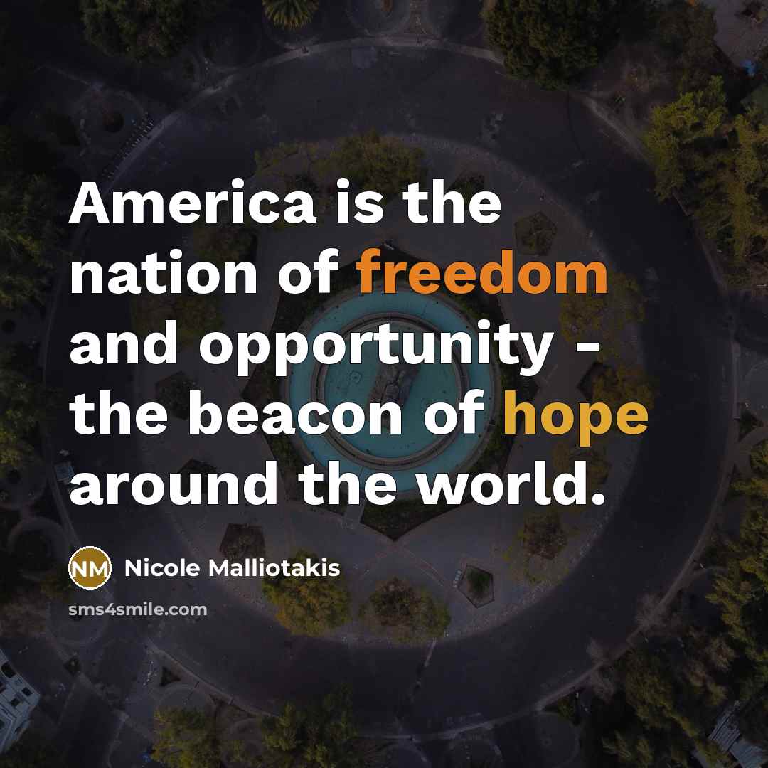 “America is the nation of freedom and opportunity - the beacon of hope around the world.” quote by Nicole Malliotakis