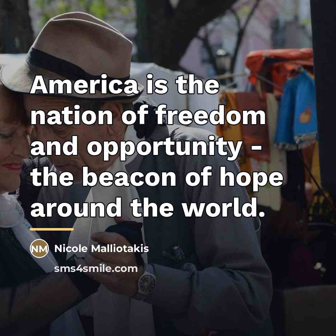 “America is the nation of freedom and opportunity - the…” quote by Nicole Malliotakis