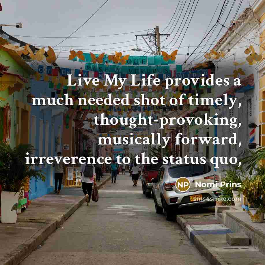 “Live My Life provides a much needed shot of timely,…” quote by Nomi Prins