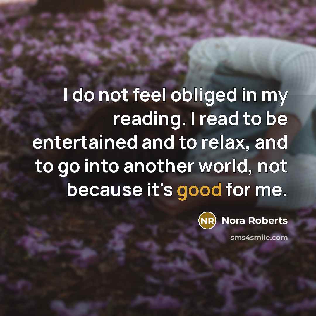 “I do not feel obliged in my reading. I read…” quote by Nora Roberts